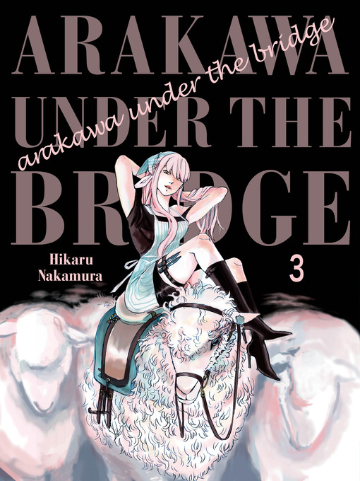 Title details for Arakawa Under the Bridge, Volume 3 by Hikaru Nakamura - Available